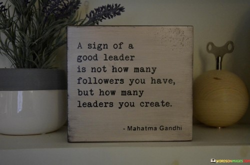 A-Sign-Of-A-Good-Leader-Is-Not-How-Many-Followers-Quotes.jpeg