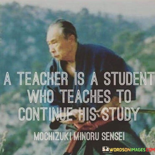 A-Teacher-Isa-Student-Whoteaches-To-Continue-His-Study-Quotes.jpeg