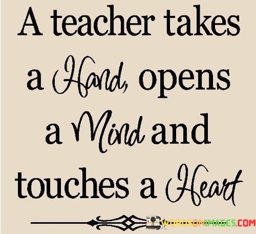A-Teacher-Takes-A-Hand-Opens-A-Mind-And-Touches-A-Heart-Quotes.jpeg