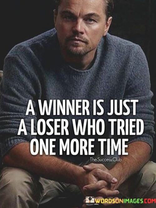 The quote conveys the spirit of perseverance. "A winner is just a loser who tried one more time" suggests that success often comes from the determination to keep trying, even in the face of setbacks.

The quote speaks to the importance of resilience. It implies that setbacks and failures are a natural part of the journey toward success.

In essence, the quote celebrates the transformative power of persistence. It underscores the idea that learning from failures and continuing to put in effort can lead to eventual victory. This sentiment reflects the notion that success is often built upon the foundation of previous attempts, and that the willingness to keep trying can lead to eventual triumph.