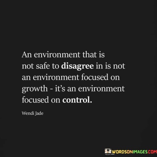 An-Environment-That-Is-Not-Safe-To-Disagree-In-Is-Not-Quotes.jpeg