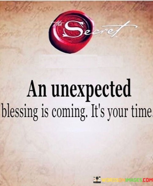 An Unexpected Blessing Is Coming It's Your Time Quotes