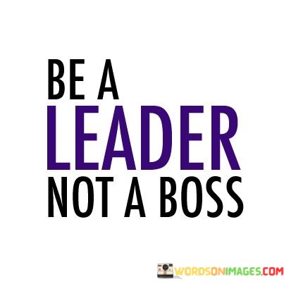 Be-A-Leader-Not-A-Boss-Quotes.jpeg