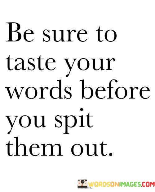 Be-Sure-To-Taste-Your-Words-Before-You-Spit-Them-Out-Quotes.jpeg