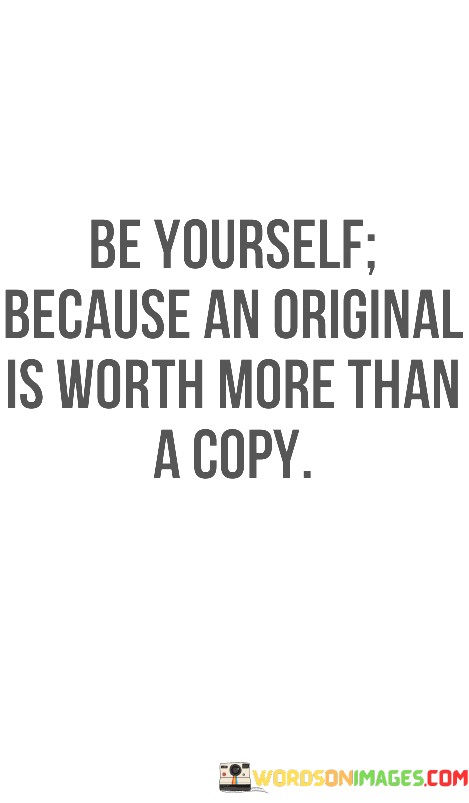 Be-Yourself-Because-An-Original-Is-Worth-More-Than-Quotes.jpeg