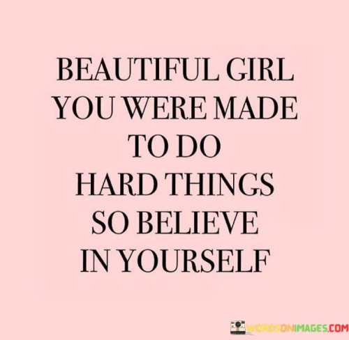 Beautiful-Girl-You-Were-Made-To-Do-Hard-Thinsgs-Quotes.jpeg