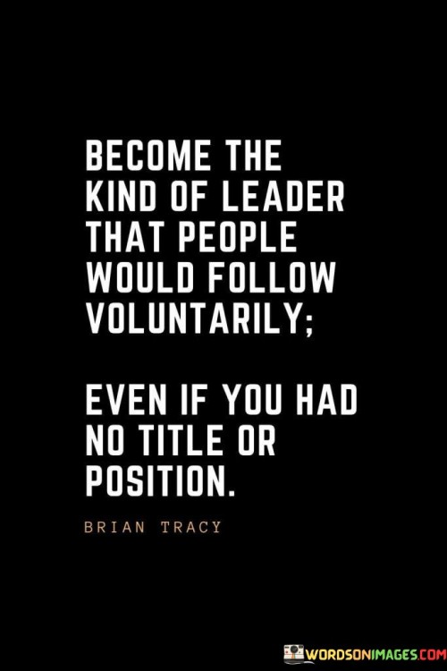 Become The Kind Of Leader That People Would Follow Quotes