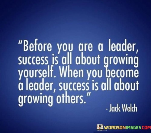 Before You Are A Leader Success Is All About Growing Yourself When You Quotes