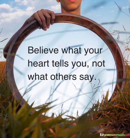 Believe-What-Your-Heart-Tells-You-Not-What-Others-Say-Quotes.jpeg