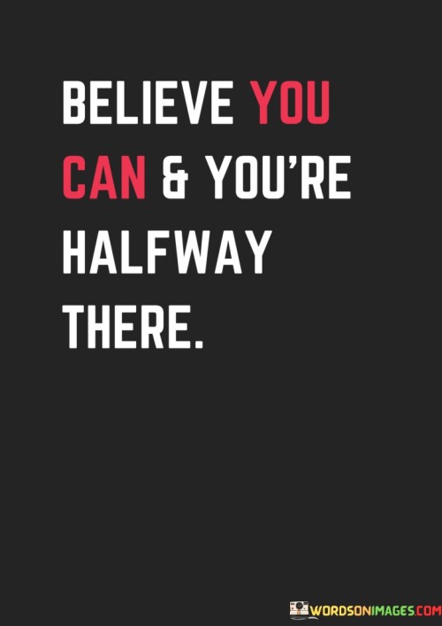 Believe You Can And You're Halfway There Quotes