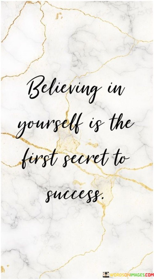 Believing-In-Yourself-Is-The-Forst-Secret-To-Success-Quotesdf3e03000afbe405.jpeg