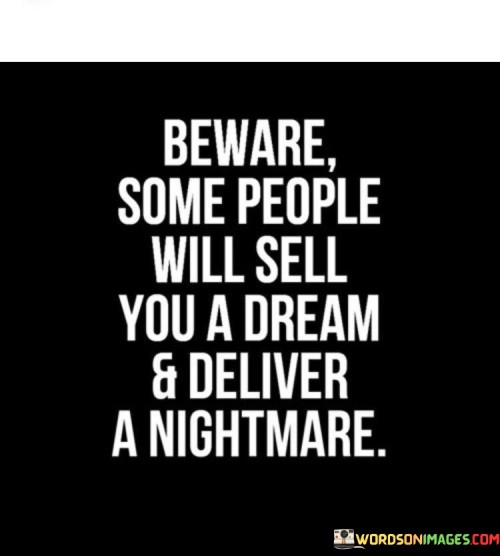 Beware Some People Will Sell You A Dream Quotes