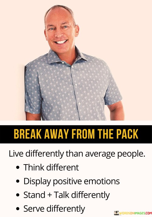 Break-Away-From-The-Pack-Live-Differently-Than-Average-People-Quotes.jpeg