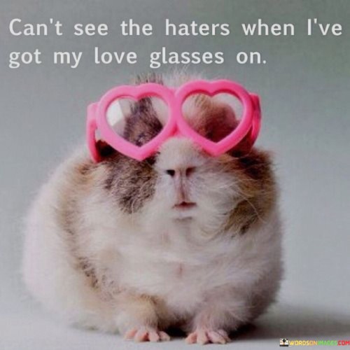 Can't See The Haters When I've Got My Love Glasses On Quotes