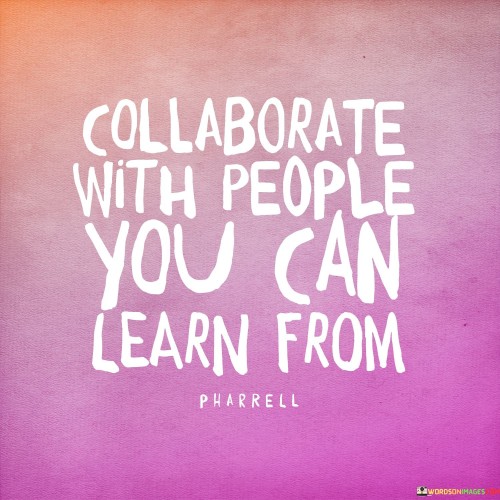 Collaborate-With-People-You-Can-Learn-From-Quotesda3cd5ac5fed87dd.jpeg