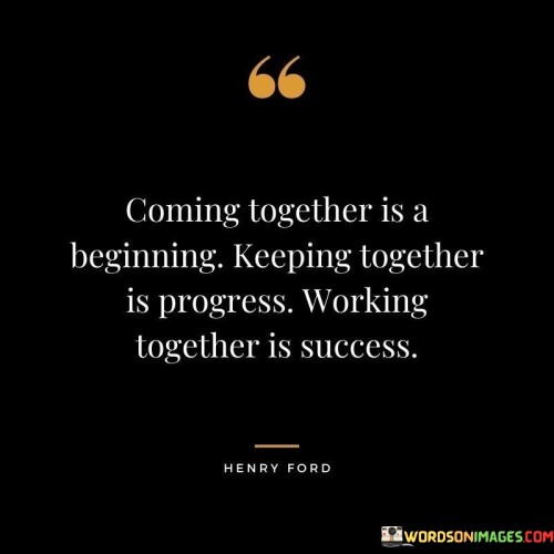 Coming-Together-Is-A-Beginning-Keeping-Together-Is-Progress-Quotes.jpeg