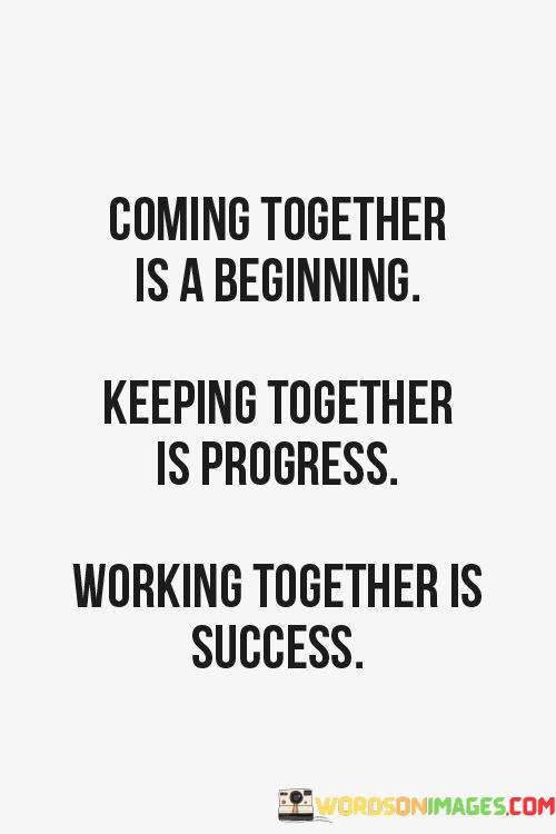 Coming-Together-Is-A-Beginning-Keeping-Together-Is-Progress-Working-Together-Is-Success-Quotesac9dc4f3cea2a81b.jpeg