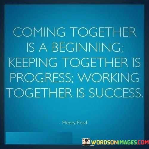 Coming-Together-Is-A-Beginning-Keeping-Together-Is-Progress-Working-Togther-Quotes.jpeg