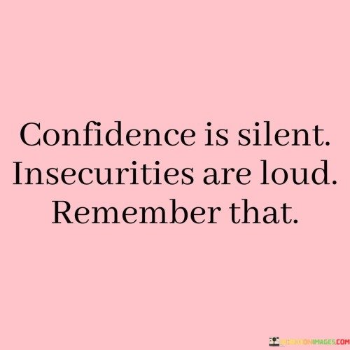 Confidence-Is-Silent-Insecurities-Are-Loud-Remamber-That-Quotes.jpeg