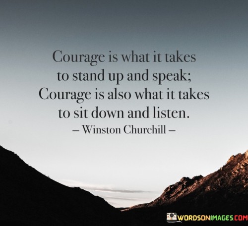 Courage-Is-What-It-Takes-To-Stand-Up-And-Speak-Courage-Is-Also-Quotes.jpeg