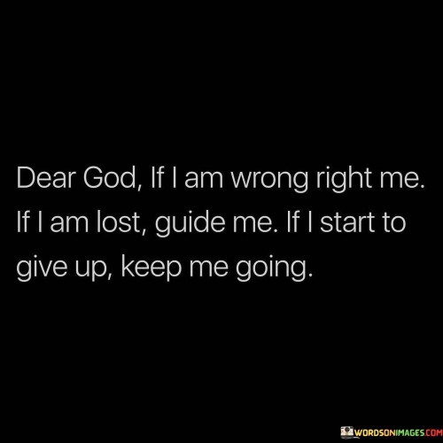 Dear-God-If-I-Am-Wrong-Right-Me-If-I-Am-Lost-Guide-Me-Quotes.jpeg