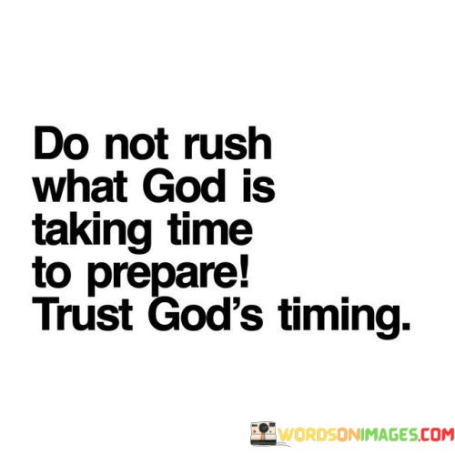Do-Not-Rush-What-God-Is-Taking-Time-To-Prepare-Trust-Gods-Quotes.jpeg