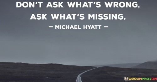 Dont-Ask-Whats-Wrong-Ask-Whats-Missing-Quotes.jpeg