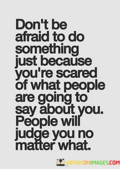 Dont-Be-Afraid-To-Do-Something-Just-Because-Quotes.jpeg