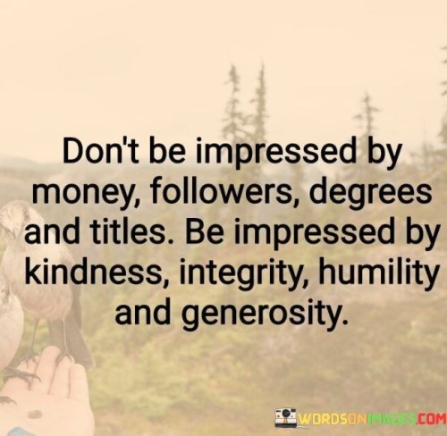 Don't Be Impressed By Money Followers Degrees And Titles Quotes