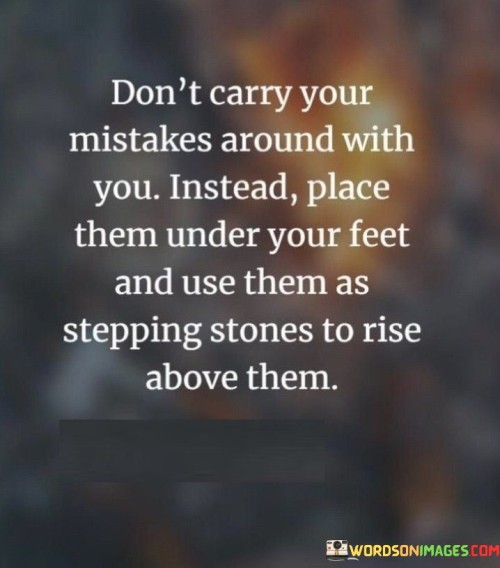 Dont-Carry-Your-Mistakes-Around-With-You-Quotes.jpeg