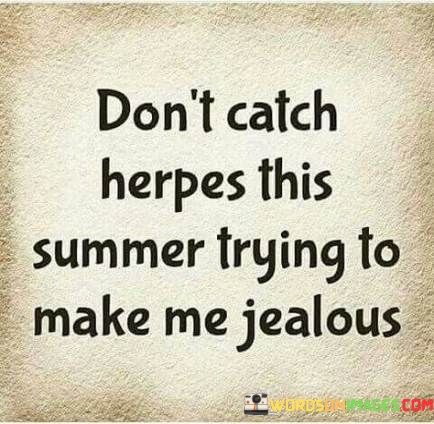 Dont-Catch-Herpes-This-Summer-Trying-To-Make-Quotes.jpeg