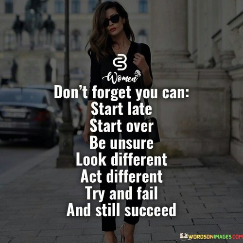 Dont-Forget-You-Can-Start-Late-Start-Over-Be-Unsure-Quotes.jpeg