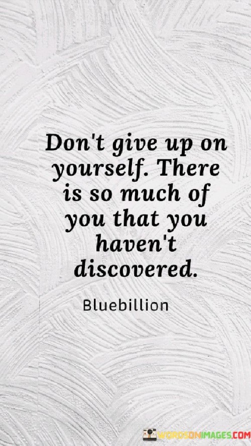 Dont-Give-Up-On-Yourself-There-Is-So-Much-Of-You-Quotes.jpeg