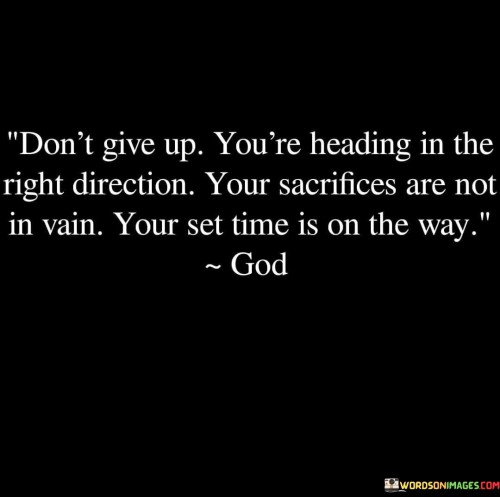 Dont-Give-Up-Youre-Heading-In-The-Right-Direction-Your-Quotes.jpeg