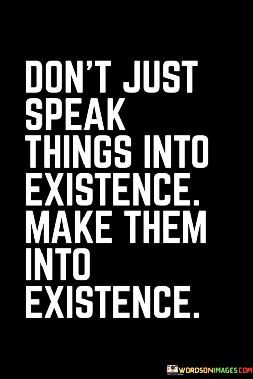 Dont-Just-Speak-Things-Into-Existence-Make-Them-Quotes.jpeg
