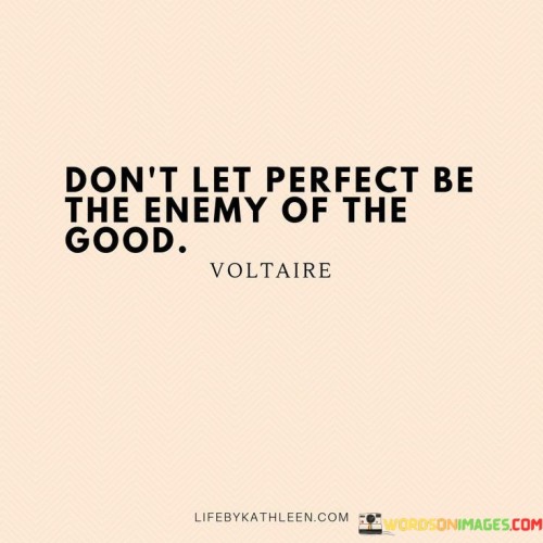 Dont-Let-Perfect-Be-The-Enemy-Of-The-Good-Quotes.jpeg