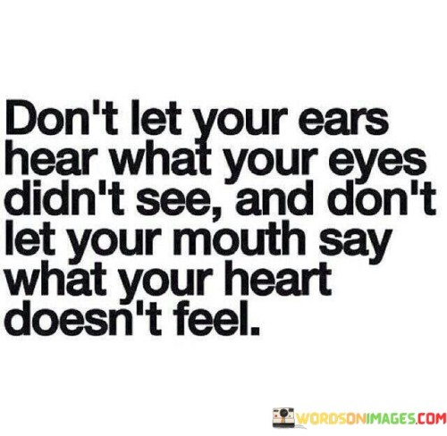 Dont-Let-Your-Ears-Hear-What-Your-Eyes-Quotes.jpeg