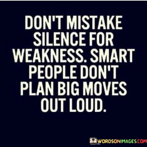 Dont-Mistake-Silence-For-Weakness-Smart-People-Dont-Quotes.jpeg