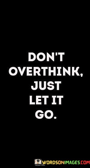Dont-Overthink-Just-Let-It-Go-Quotes.jpeg