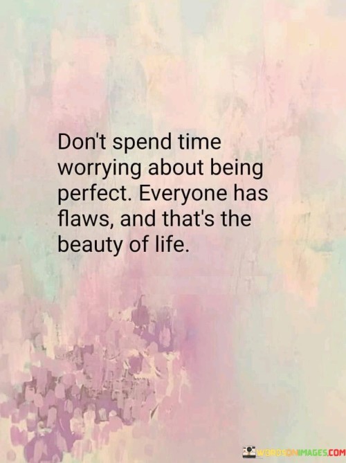 Dont-Spend-Time-Worrying-About-Being-Perfect-Quotes27c40b16603a69e2.jpeg