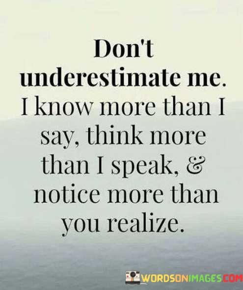 Dont-Underestimate-Me-I-Know-More-Than-I-Say-Quotes.jpeg