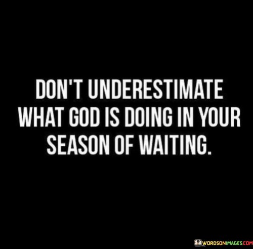 Dont-Underestimate-What-God-Is-Doing-In-Your-Season-Quotes.jpeg