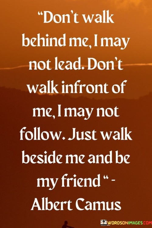 Don't Walk Behind Me I May Not Lead Dont Walk In Front Of Me Quotes