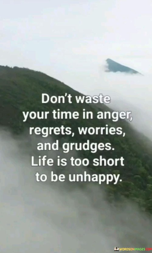 Don't Waste Your Time In Anger Regret Worries And Quotes