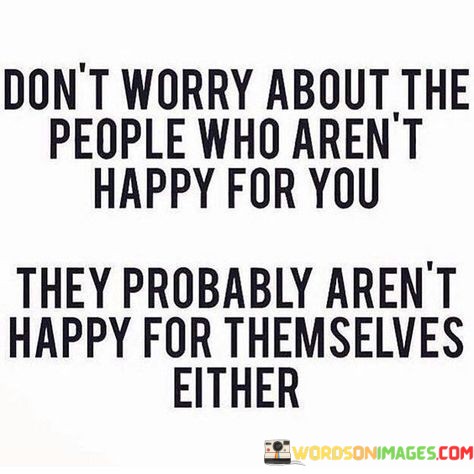 Dont-Worry-About-The-People-Who-Arent-Happy-For-You-Quotes.jpeg