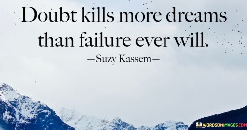 Doubt-Kills-More-Dreams-Than-Failure-Ever-Will-Quotes.jpeg