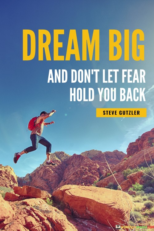 Dream Big And Don't Let Fear Hold You Back Quotes