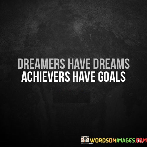 Dreams-Have-Dreams-Achievers-Have-Goals-Quotes.jpeg