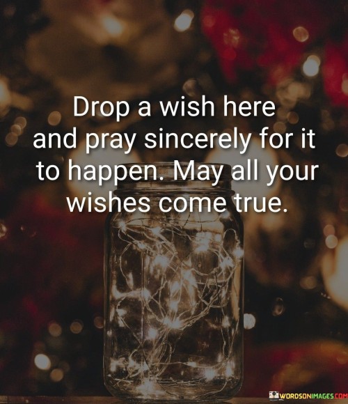 Drop-A-Wish-Here-And-Pray-Sincerely-For-It-To-Happen-Quotes.jpeg