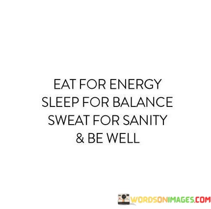 Eatfor-Energy-Sleep-For-Balance-Sweat-For-Sanity-Quotes.jpeg